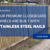 Our premium closeboard panels are built with stainless steel nails